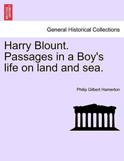 Harry Blount. Passages in a Boy's life on land and sea.