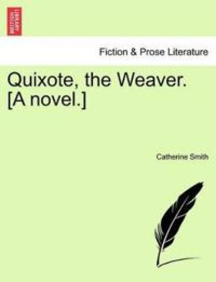 Quixote, the Weaver. [A novel.]