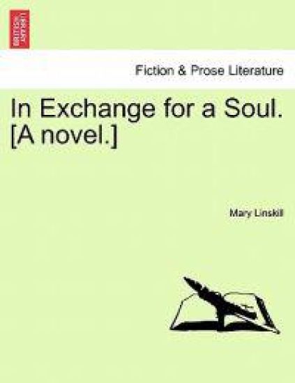 In Exchange for a Soul. [A Novel.]