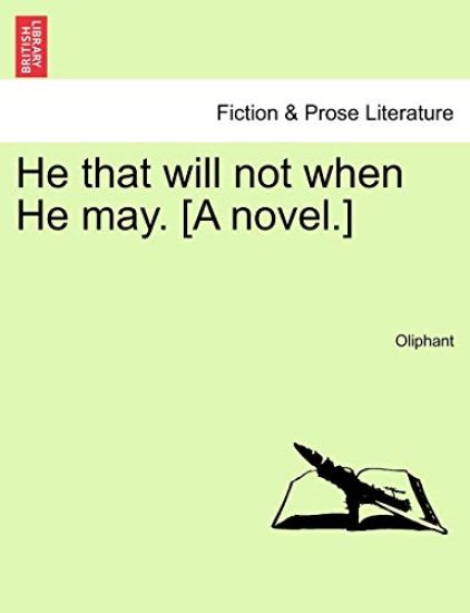 He that will not when He may. [A novel.]
