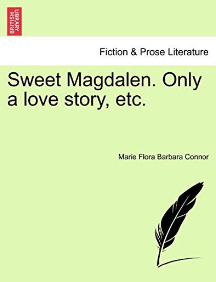 Sweet Magdalen. Only a Love Story, Etc.