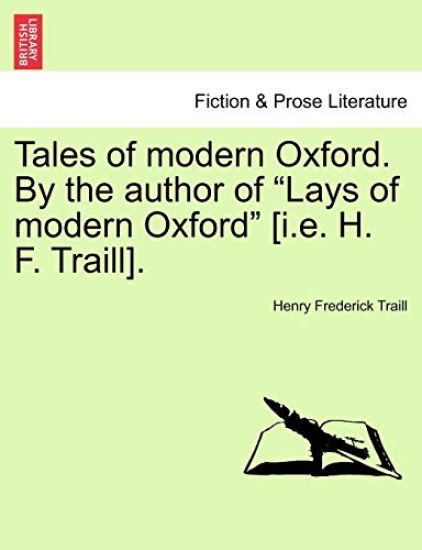 Tales of Modern Oxford. by the Author of Lays of Modern Oxford [I.E. H. F. Traill].