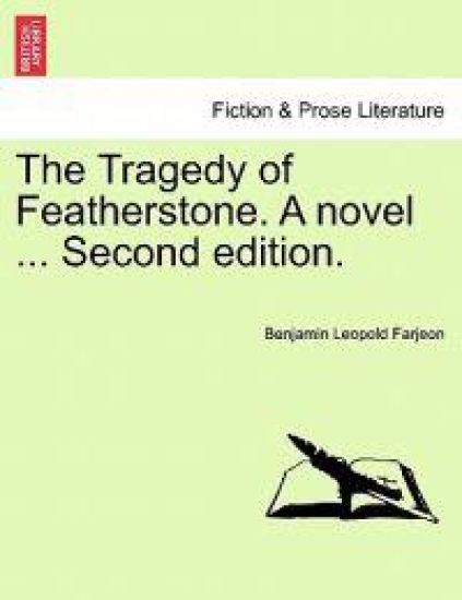 The Tragedy of Featherstone. a Novel ... Second Edition.