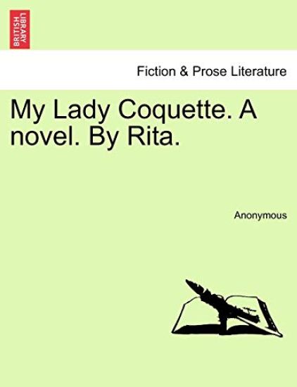My Lady Coquette. a Novel. by Rita.