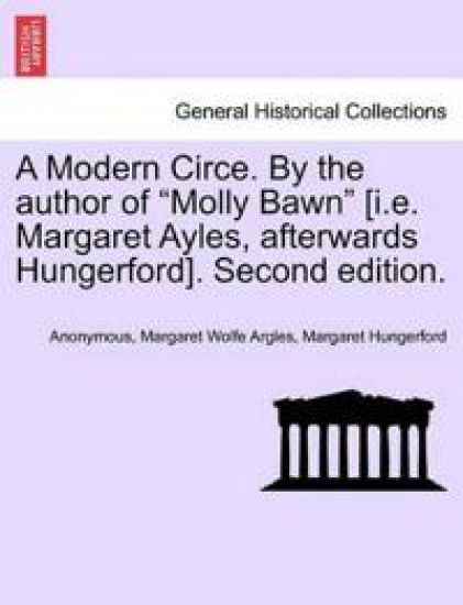 A Modern Circe. by the Author of "Molly Bawn" [I.E. Margaret Ayles, Afterwards Hungerford]. Second Edition.