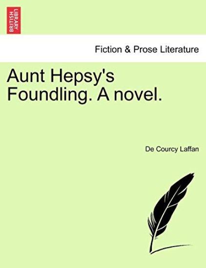 Aunt Hepsy's Foundling. a Novel.