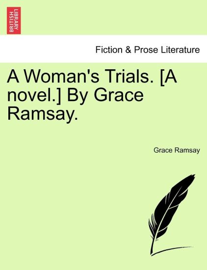 A Woman's Trials. [A Novel.] by Grace Ramsay.