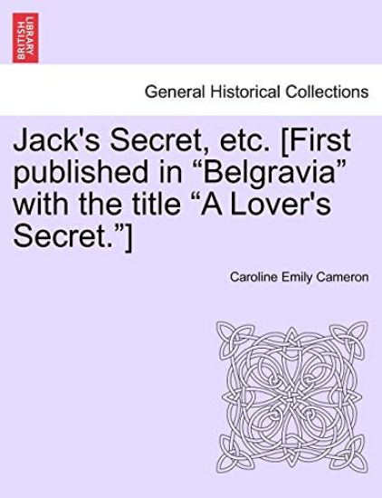 Jack's Secret, Etc. [First Published in "Belgravia" with the Title "A Lover's Secret."]