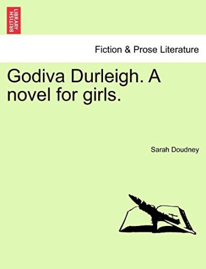 Godiva Durleigh. a Novel for Girls.