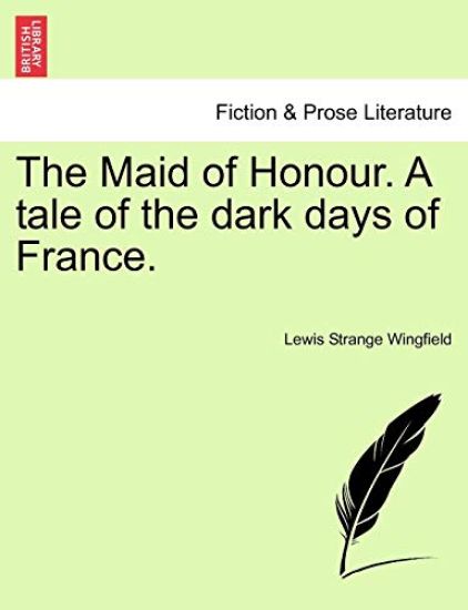 The Maid of Honour. a Tale of the Dark Days of France.