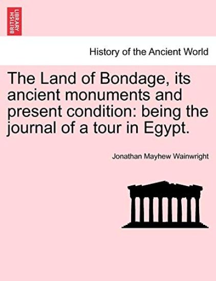 The Land of Bondage, Its Ancient Monuments and Present Condition