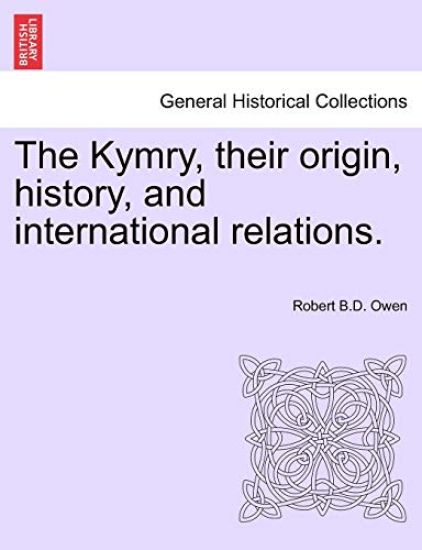 The Kymry, Their Origin, History, and International Relations.