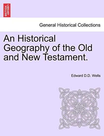 An Historical Geography of the Old and New Testament.