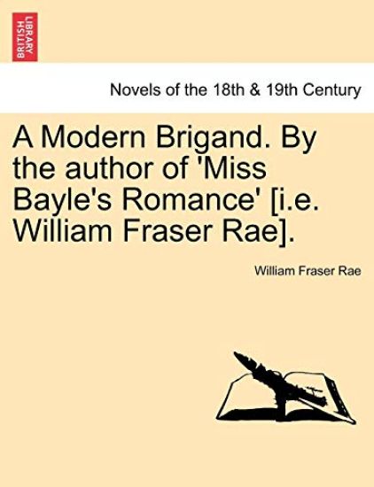 A Modern Brigand. by the Author of 'Miss Bayle's Romance' [I.E. William Fraser Rae].