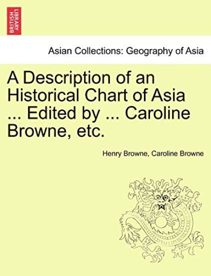 A Description of an Historical Chart of Asia ... Edited by ... Caroline Browne, Etc.