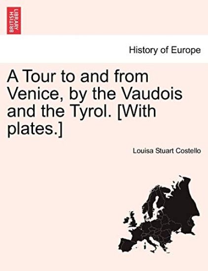 A Tour to and from Venice, by the Vaudois and the Tyrol. [With Plates.]
