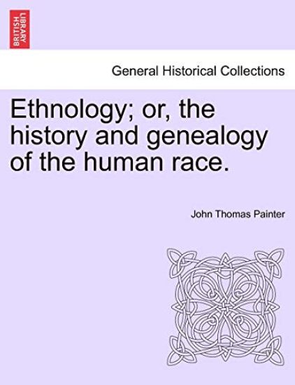 Ethnology; Or, the History and Genealogy of the Human Race.