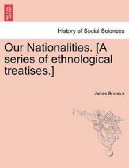 Our Nationalities. [A Series of Ethnological Treatises.]
