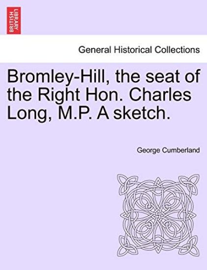 Bromley-Hill, the Seat of the Right Hon. Charles Long, M.P. a Sketch.