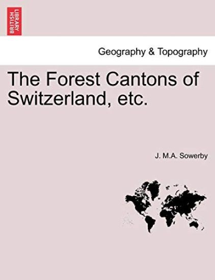 The Forest Cantons of Switzerland, Etc.