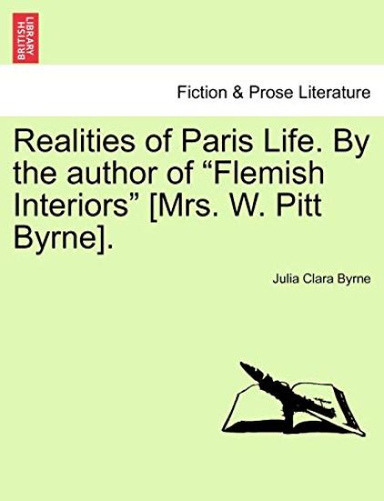 Realities of Paris Life. by the Author of Flemish Interiors [Mrs. W. Pitt Byrne]. Vol. III.