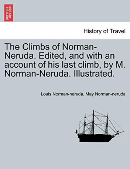 The Climbs of Norman-Neruda. Edited, and with an Account of His Last Climb, by M. Norman-Neruda. Illustrated.