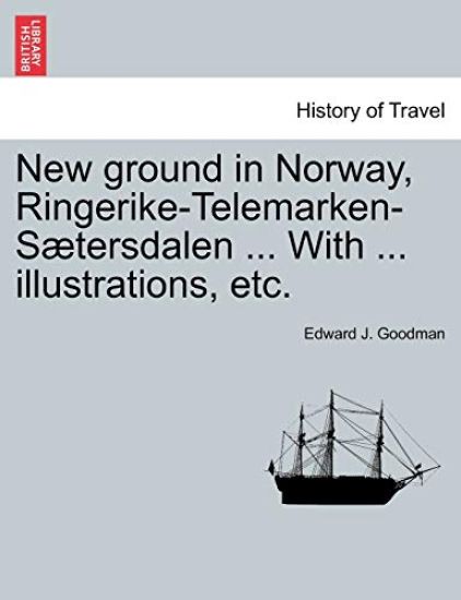 New Ground in Norway, Ringerike-Telemarken-Saetersdalen ... with ... Illustrations, Etc.