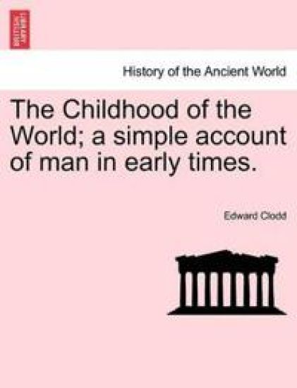 The Childhood of the World; A Simple Account of Man in Early Times.Vol.I