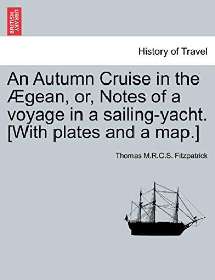 An Autumn Cruise in the ?gean, Or, Notes of a Voyage in a Sailing-Yacht. [with Plates and a Map.]