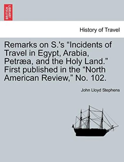 Remarks on S.'s Incidents of Travel in Egypt, Arabia, Petr?a, and the Holy Land. First Published in the North American Review, No. 102.