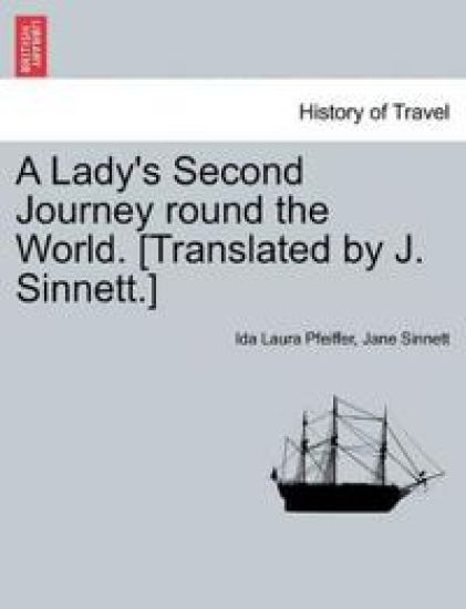 A Lady's Second Journey Round the World. [Translated by J. Sinnett.] Vol. II.