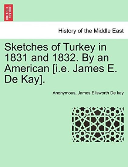 Sketches of Turkey in 1831 and 1832. by an American [I.E. James E. de Kay].