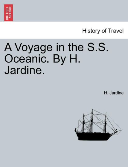 A Voyage in the S.S. Oceanic. by H. Jardine.