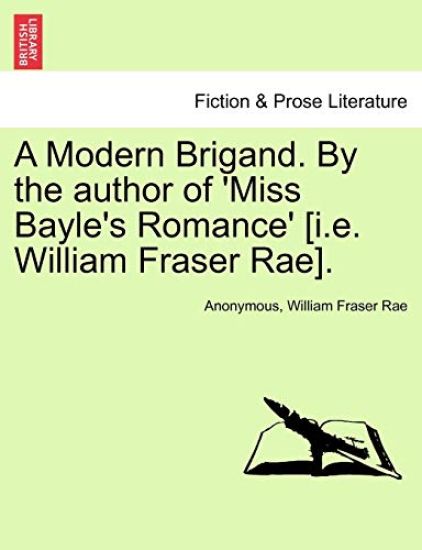 A Modern Brigand. by the Author of 'Miss Bayle's Romance' [I.E. William Fraser Rae].