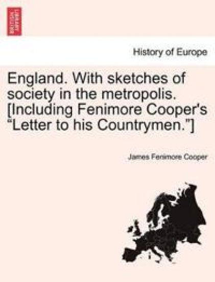 England. with Sketches of Society in the Metropolis. [Including Fenimore Cooper's "Letter to His Countrymen."]
