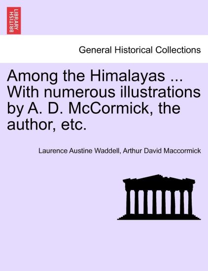 Among the Himalayas ... with Numerous Illustrations by A. D. McCormick, the Author, Etc.