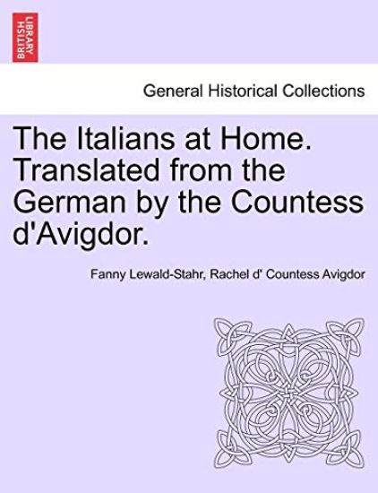 The Italians at Home. Translated from the German by the Countess d'Avigdor.