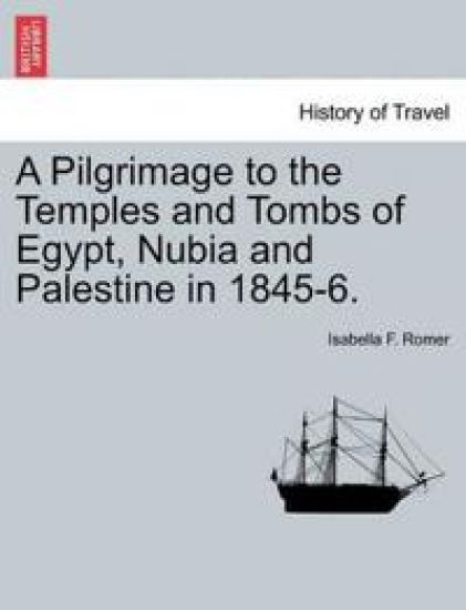 A Pilgrimage to the Temples and Tombs of Egypt, Nubia and Palestine in 1845-6.