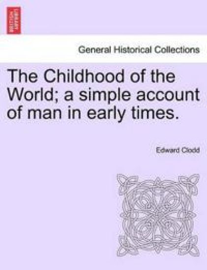The Childhood of the World; A Simple Account of Man in Early Times.