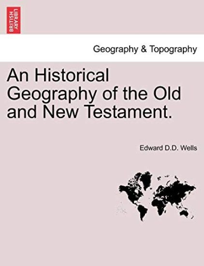 An Historical Geography of the Old and New Testament.