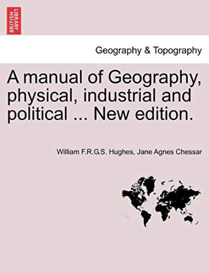 A Manual of Geography, Physical, Industrial and Political ... New Edition.