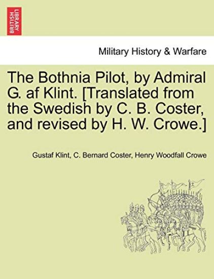The Bothnia Pilot, by Admiral G. AF Klint. [Translated from the Swedish by C. B. Coster, and Revised by H. W. Crowe.]