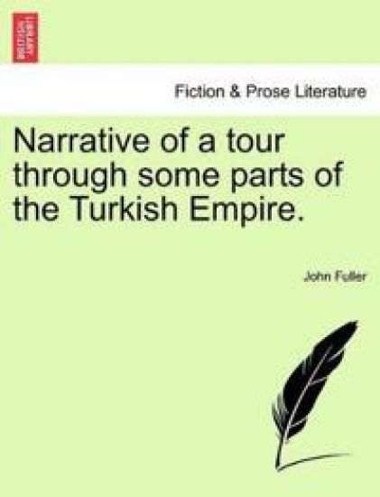 Narrative of a tour through some parts of the Turkish Empire.