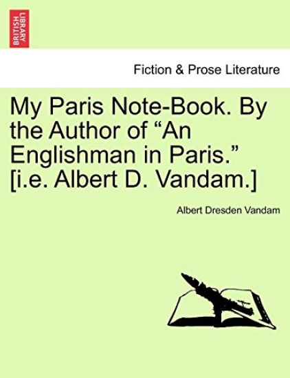 My Paris Note-Book. by the Author of "An Englishman in Paris." [I.E. Albert D. Vandam.]