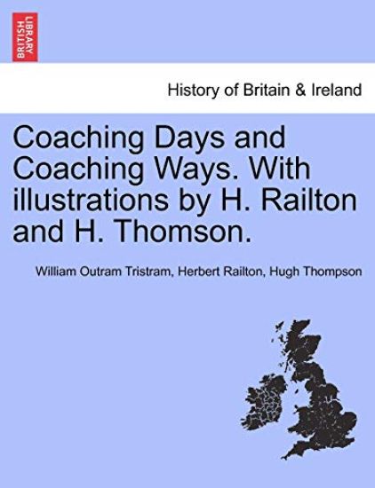 Coaching Days and Coaching Ways. with Illustrations by H. Railton and H. Thomson.