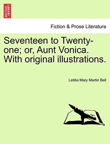 Seventeen to Twenty-One; Or, Aunt Vonica. with Original Illustrations.