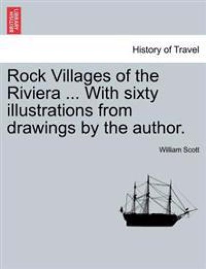Rock Villages of the Riviera ... with Sixty Illustrations from Drawings by the Author.
