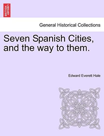 Seven Spanish Cities, and the Way to Them.
