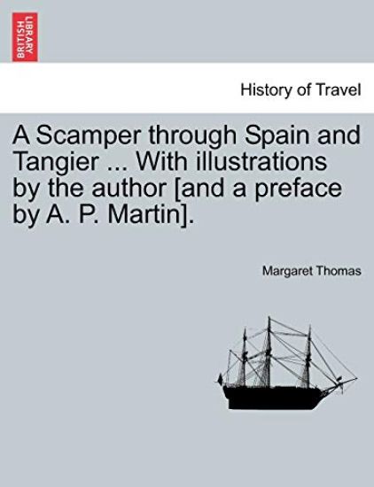 A Scamper Through Spain and Tangier ... with Illustrations by the Author [and a Preface by A. P. Martin].