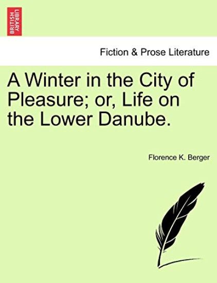 A Winter in the City of Pleasure; Or, Life on the Lower Danube.